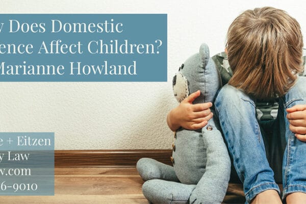 How does domestic violence affect children? by Marianne Howland on the Duffee + Eitzen blog: d-elaw.com